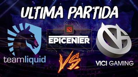 Team Liquid Vs Vici Gaming GRAN FINAL EPICENTER MAJOR Dota 2