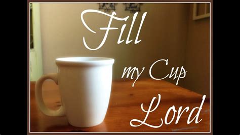 10 10 Lord Fill My Cup Youtube