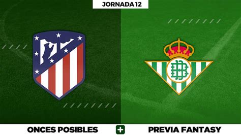 Atleti Betis Onces Posibles Jornada Biwenger Y Comunio