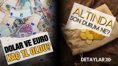 Alt Nda Son Durum Dolar Ve Euro Ka Tl Oldu