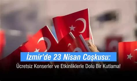 Zmir De Nisan Co Kusu Cretsiz Konserler Ve Etkinliklerle Dolu Bir