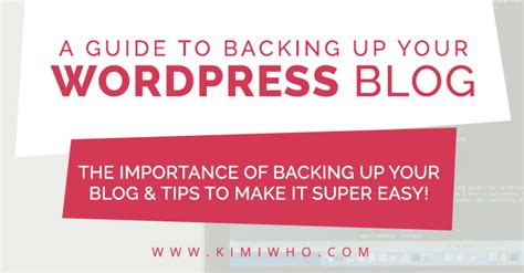 A Guide To Backing Up Your Wordpress Blog Kimi Who