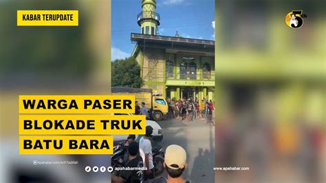 WARGA PASER BLOKADE TRUK BATU BARA APAHABARMEDIA KABAR TERUPDATE