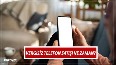 Verg S Z Cep Telefonu Sati I Son Durum Rencilere Vergisiz