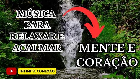 INFINITA CONEXÃO MÚSICA PARA RELAXAR E ACALMAR MENTE E CORAÇÃO