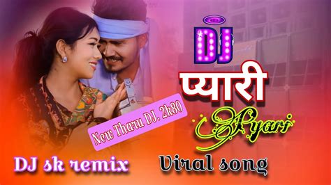 Pyari New Tharu K Song Dj Sk Remix New Viral Song Dancing Song