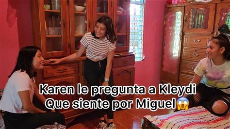 Karen Le Saca La Verdad A Kleydi Por Que Solo Con Miguel Te Est S Ahora