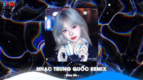 Top Nh C Trung Qu C Remix Nh C Hoa Remix Hot Tiktok Full