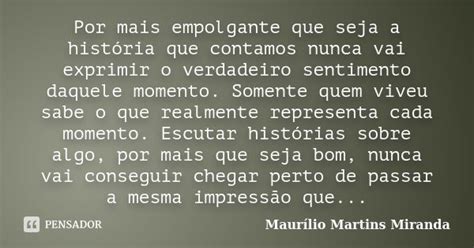 Por Mais Empolgante Que Seja A História Maurílio Martins Miranda Pensador