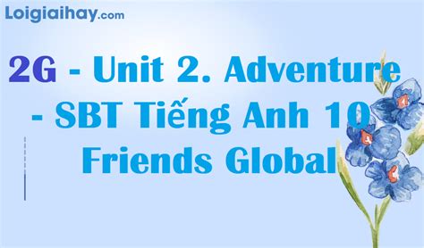 2G Unit 2 Adventure SBT Tiếng Anh 10 Friends Global SBT Tiếng