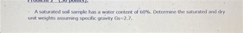 Solved - A saturated soil sample has a water content of 60%. | Chegg.com