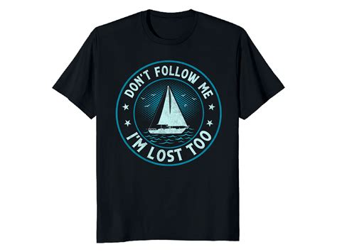 Dont Follow Me Im Lost Too Sailing Graphic By Best Merch Tees