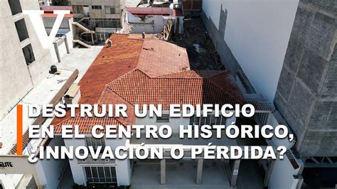 Destruir un edificio en el centro histórico innovación o pérdida