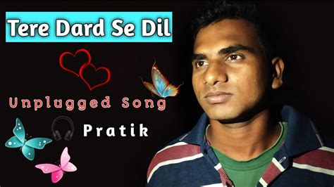 Tere Dard Se Dil Pratik Unplugged Song Youtube