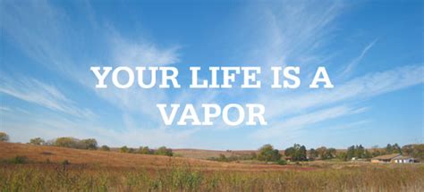 Matthew Henry: “Your life is a vapor”