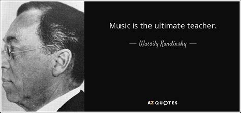 Wassily Kandinsky Quote Music Is The Ultimate Teacher