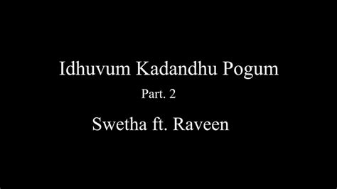 Idhuvum Kadandhu Pogum Part 2 Cover By Swetha Parameswaran And Raveen