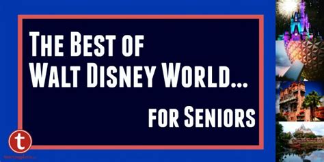 The Best Of Walt Disney World For Seniors