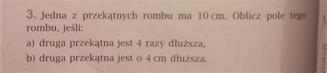 3 Jedna z przekątnych rombu ma 10 cm Oblicz pole tego robmu jeśli A