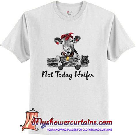 not today heifer shirt - myshowercurtains