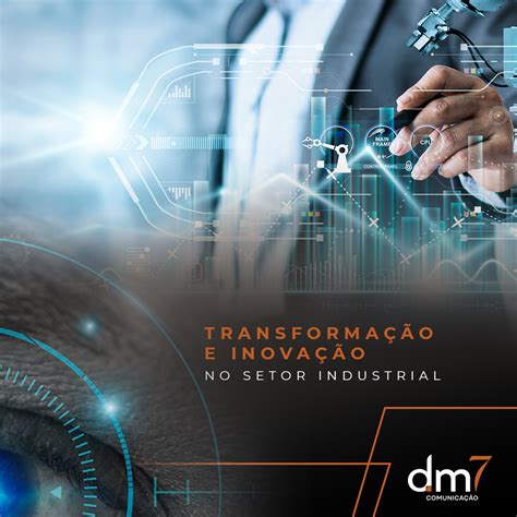 Transformação E Inovação Digital No Setor Industrial Dm7 Comunicação