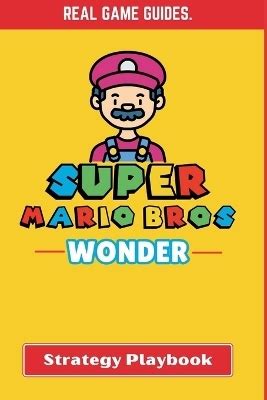 Super Mario Bros Wonder Strategy Playbook Real Game Guides Book