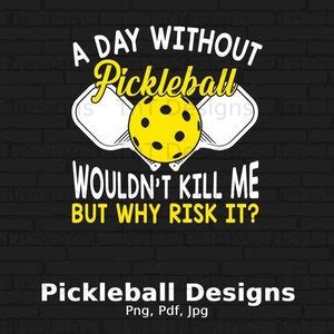 A Day Without Pickleball Wouldn T Kill Me Digital Png File Instant