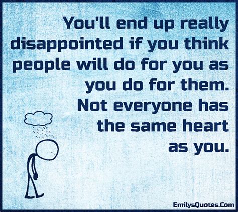 Youll End Up Really Disappointed If You Think People Will Do For You