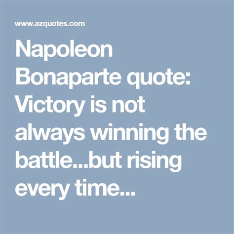 Napoleon Bonaparte Quote Victory Is Not Always Winning The Battle