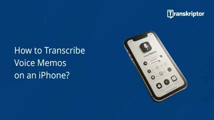 How To Transcribe Voice Memos To Text