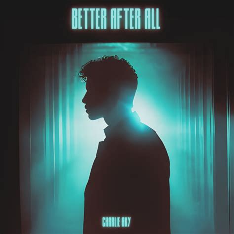 Better After All Song And Lyrics By Charlie Aky Spotify