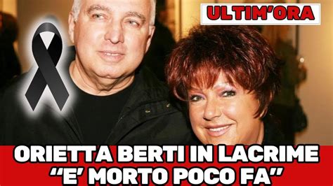 IL TRISTE ANNUNCIO DI ORIETTA BERTI CHE PIANGENDO CONFESSA E MORTO