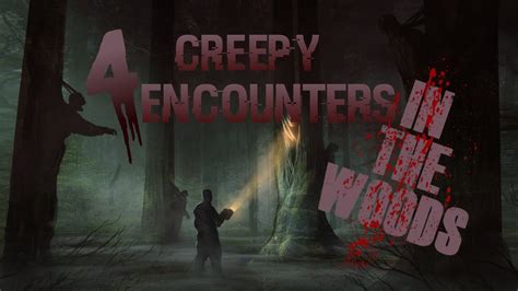 4 True Scary Encounters In The Woods Youtube