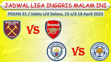 Jadwal Liga Inggris Malam Ini │ Pekan 31 │ West Ham Vs Arsenal