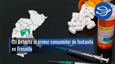 Cij Detecta Al Primer Consumidor De Fentanilo En Fresnillo Youtube