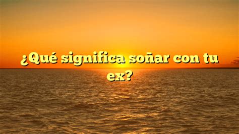 Qu Significa So Ar Con Tu Ex