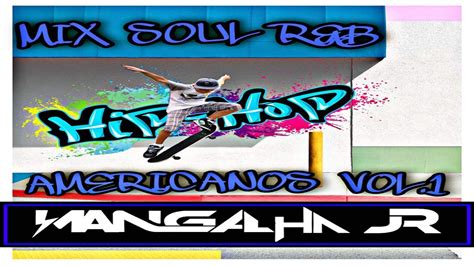 MIX SOUL R B HIP HOP AMERICANOS VOL 1 DJ MANGALHA JR YouTube