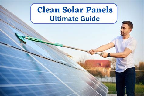 Clean Solar Panels Ultimate Guide 2024