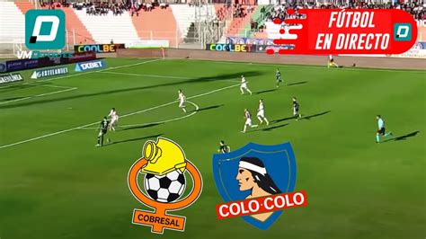 DESPUÉS DE MUCHA LOCALÍA AL DESIERTO COBRESAL VS COLO COLOCAMPEONATO