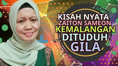 Kisah Nyata Zaiton Sameon Kemalangan Dituduh Gila Selepas Popular