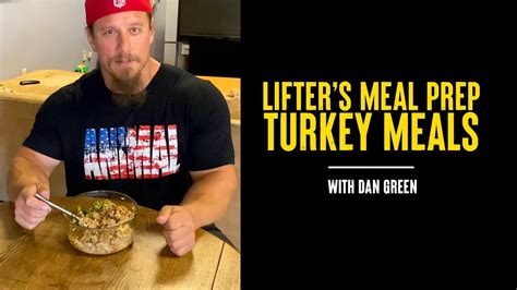 Lifter S Meal Prep Turkey Meals With Dan Green Youtube