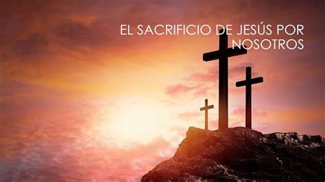 El Sacrificio De Jesús Por Nosotros Presentación Youtube