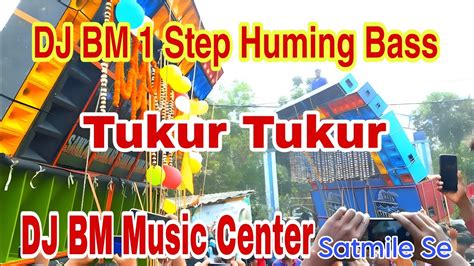 Tukur Tukur Dj Bm 1 Step Huming Bass Dj Bm Remix Dj Bm Music Center