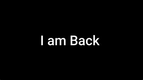 I Am Back Youtube