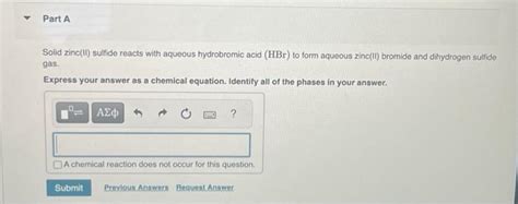 Solved Part A Solid Zinc II Sulfide Reacts With Aqueous Chegg