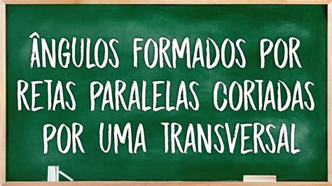 ângulos Formados Por Retas Paralelas Cortadas Por Uma Transversal