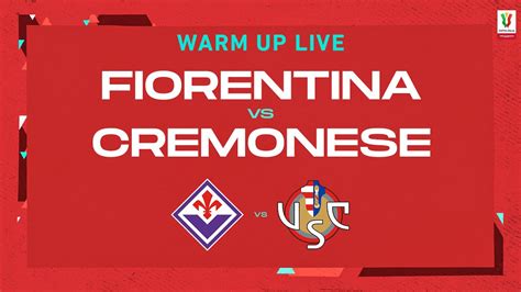 Live Warm Up Fiorentina Cremonese Coppa Italia Frecciarossa