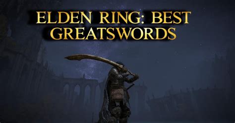 10 Elden Ring Best Greatswords - Nerd Lodge