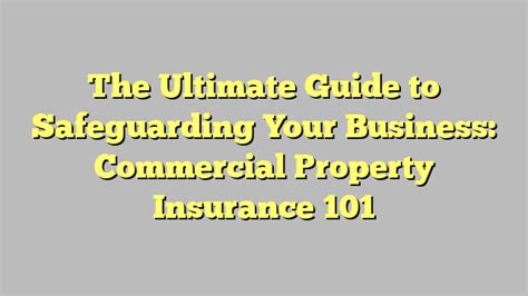 The Ultimate Guide To Safeguarding Your Business Commercial Property Insurance 101 Those Darn