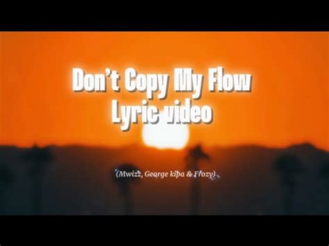 Mwizz George Kipa Frozy Don T Copy My Flow Official Lyric Video